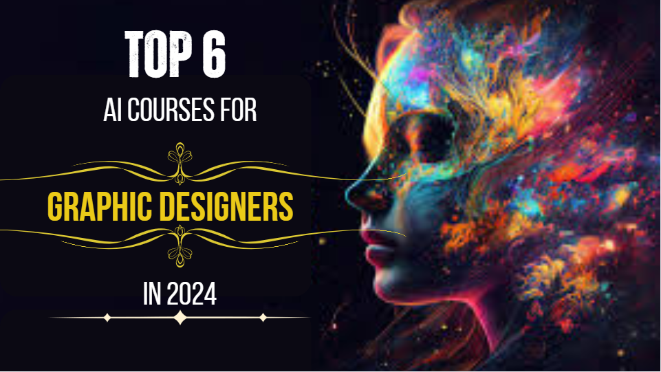 Top 6 AI courses for graphic designers in 2024